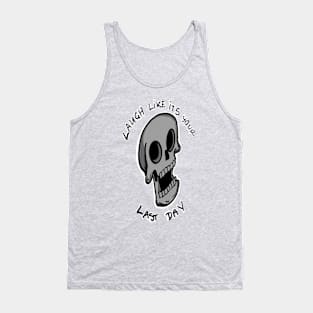 Laugh like its your last day Tank Top